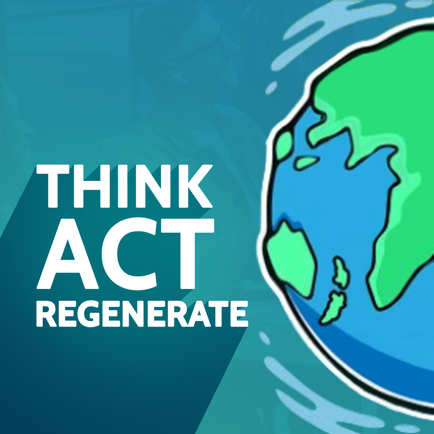 Think Act Regenerate PODCAST